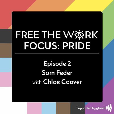 FREE THE WORK Focus: Pride Ep. 2: Sam Feder with Chloe Coover