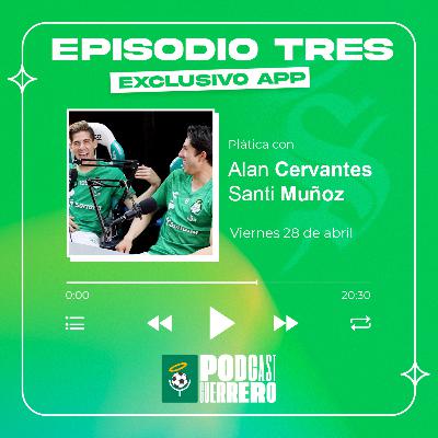Alan Cervantes y Santiago Muñoz | Podcast Guerrero #Episodio3
