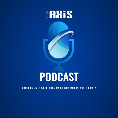Episode 27 - Gold Hits Peak Big Questions Remain