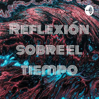 Reflexion sobre el tiempo