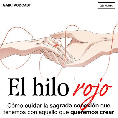 El hilo rojo (Cómo cuidar la sagrada conexión que tenemos con aquello que queremos crear)