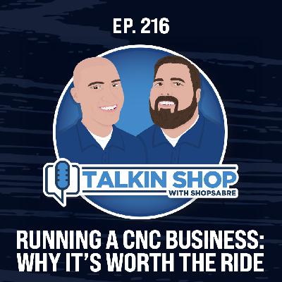 Running a CNC Business: Why It’s Worth the Ride | Ep 216