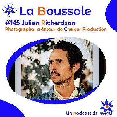 #145 Julien Richardson, photographe et créateur de Chaleur Production #145 Julien Richardson, photographe et créateur de Chaleur Production