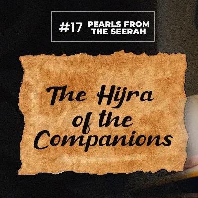 17 - The Hijra of the Companions