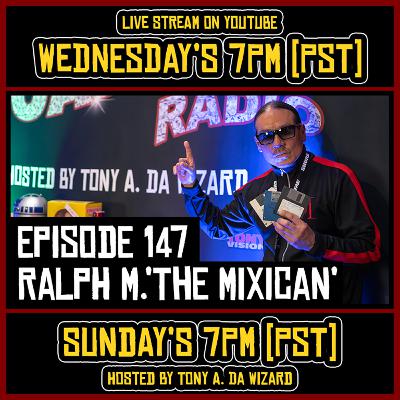 RALPH M. ‘THE MIXICAN’ - EPISODE 147 - ROADIUM RADIO - TONY VISION - HOSTED BY TONY A. DA WIZARD