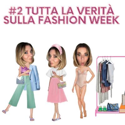 Episode 2: Tutta la verità sulla Fashion Week