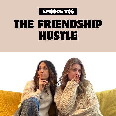 Episode 6: The Friendship Hustle Episode 6: The Friendship Hustle