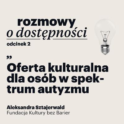 Rozmowy o dostępności – odcinek 2: oferta kulturalna dla osób w spektrum autyzmu