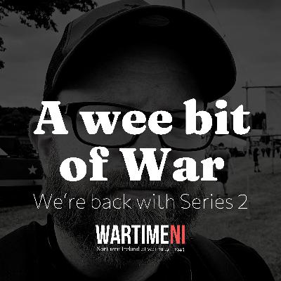 21: The Second World War in Northern Ireland - Your questions answered