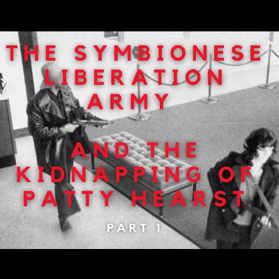 The Symbionese Liberation Army and the Kidnapping of Patty Hearst – Part 1