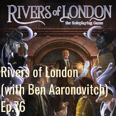 Rivers of London RPG (with Ben Aaronovitch) Ep76