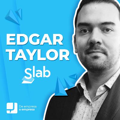 32. Edgar Taylor, CEO y fundador de Slab 🎙 De Empresa A Empresa