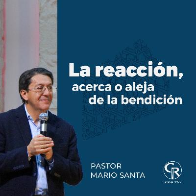 La reacción, acerca o aleja la bendición - Pastor Mario Santa La reacción, acerca o aleja la bendición - Pastor Mario Santa