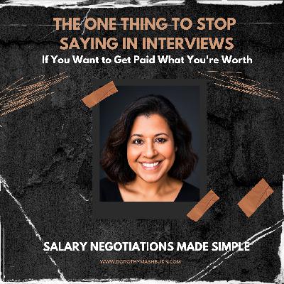 The One Thing to Stop Saying in Interviews - If You Want to Get Paid What You're Worth
