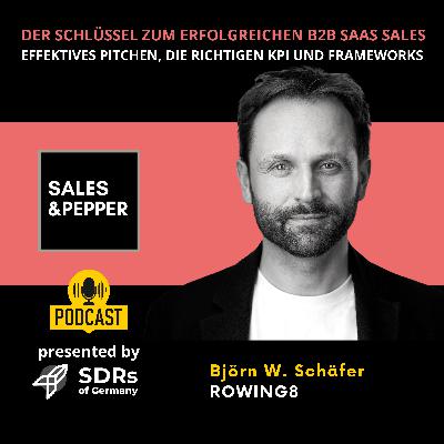 🇩🇪 Der Schlüssel zum erfolgreichem B2B SaaS Sales - Effektives Pitchen, die richtigen KPI und Frameworks | Björn W. Schäfer - Rowing8