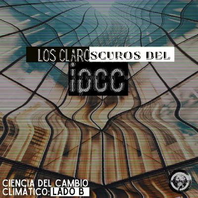 Lado B - Los claroscuros del IPCC