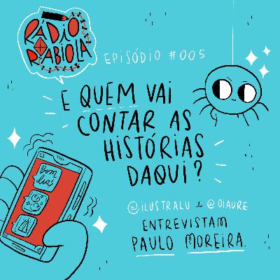 Rádio Rabiola #005 - E quem vai contar as histórias daqui? Rádio Rabiola #005 - E quem vai contar as histórias daqui?