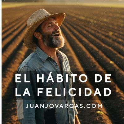 El Hábito de la Felicidad - Juanjo Vargas El Hábito de la Felicidad - Juanjo Vargas