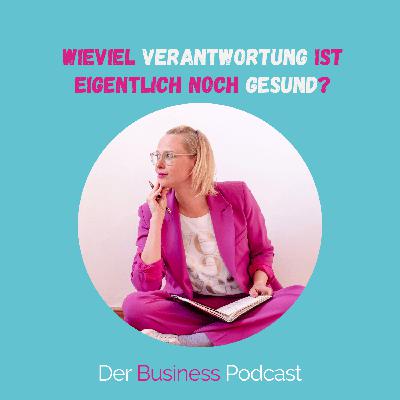 Verantwortung im Business: Wo du sie übernehmen musst – und wo du sie abgeben darfst (#497)