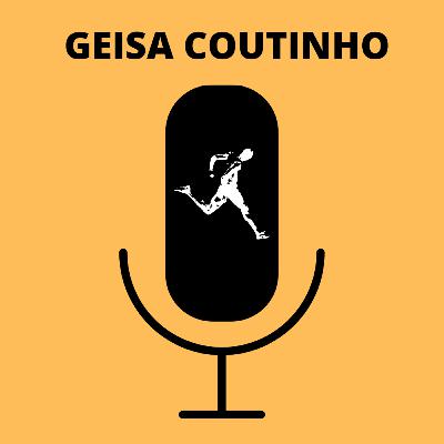 Ep. 57 - Geisa Coutinho