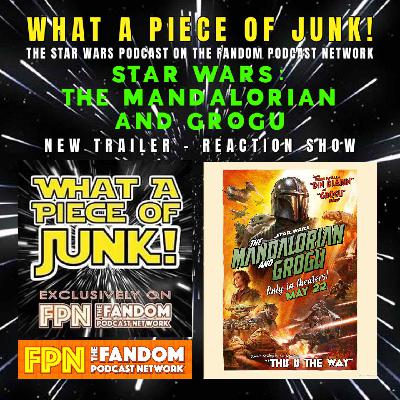 What a Piece of Junk Episode 170 Star Wars The Mandalorian and Grogu trailer reaction!