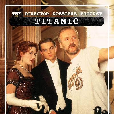 A Deep Dive on James Cameron's Titanic - The Dossier Dossiers #12