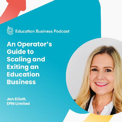Jen Elliott: An Operator’s Guide to Scaling and Exiting an Education Business