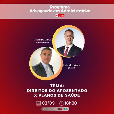 Direitos do aposentado X planos de saúde (LIVE COMPLETA) | Advogando em Administrativo