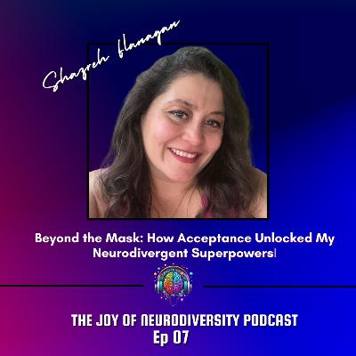 Ep. 07 Beyond the Mask: How Acceptance Unlocked My Neurodivergent Superpowers with Shazreh Flanagan Ep. 07 Beyond the Mask: How Acceptance Unlocked My Neurodivergent Superpowers with Shazreh Flanagan