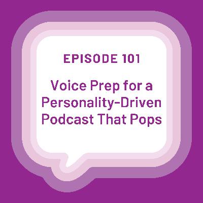 Voice Prep for a Personality-Driven Podcast That Pops - EP 101