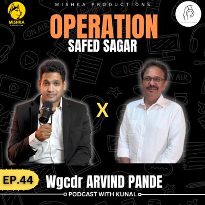 Operation Safed Sagar. Ft. WgCdr Arvind Pande| PWK 44