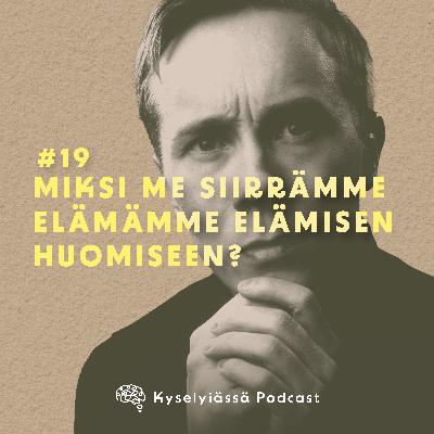 Miksi me siirrämme elämämme elämisen huomiseen? #19 Miksi me siirrämme elämämme elämisen huomiseen? #19