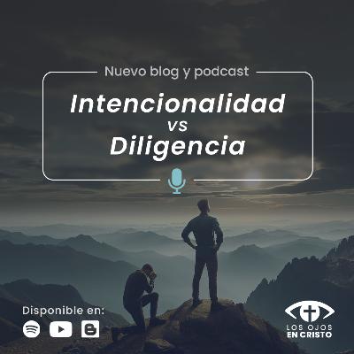 Intencionalidad vs Diligencia - Los ojos en Cristo Intencionalidad vs Diligencia - Los ojos en Cristo