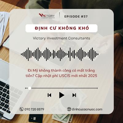 Episode#37: Đi Mỹ không thành công có mất trắng tiền? Cập nhật phí USCIS mới nhất 2025