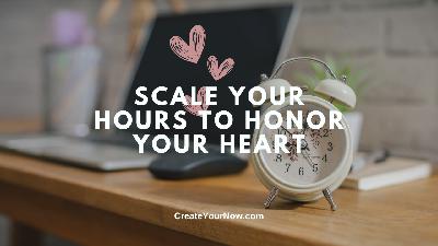 3831 Scale Your Hours to Honor Your Heart