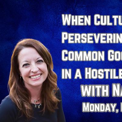 281 When Culture Hates You: Persevering for the Common Good as Christians in a Hostile Public Square with Natasha Crain