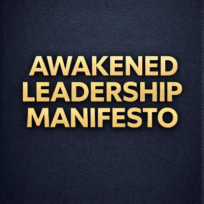 The Awakened Leadership Manifesto: Restoring Purpose to Power