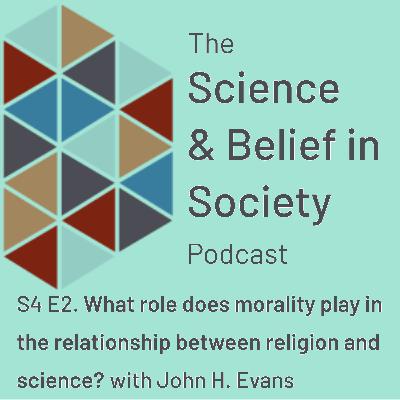 What role does morality play in the relationship between religion and science? with Prof. John H. Evans