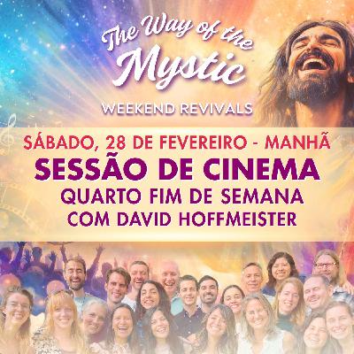 O Caminho do Místico - Celebração Online de Fim de Semana 4 - Sessão de Cinema de Sábado com David Hoffmeister