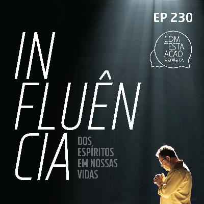 EP230 - A influência dos espíritos em nossa vida - Parte 01