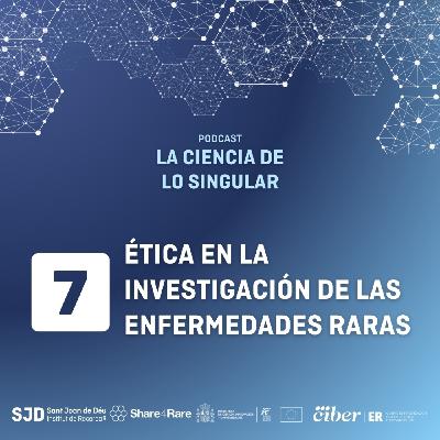 Ética en la investigación de las enfermedades raras | La Ciencia de lo Singular