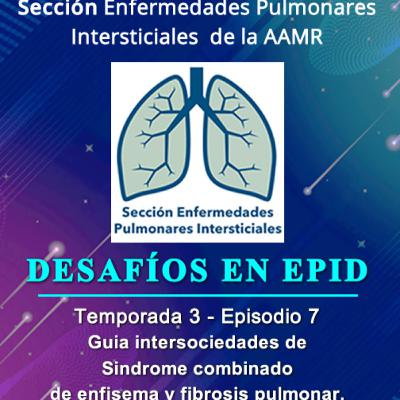 DESAFÍOS EN EPID - Temporada 3 - Episodio 7 Guia intersociedades de Sindrome combinado de enfisema y fibrosis pulmonar.