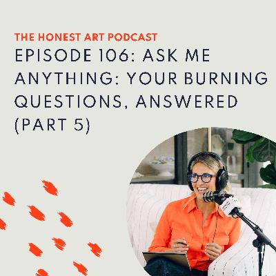 Episode 106: Ask Me Anything: Your Burning Questions, Answered (Part 5)
