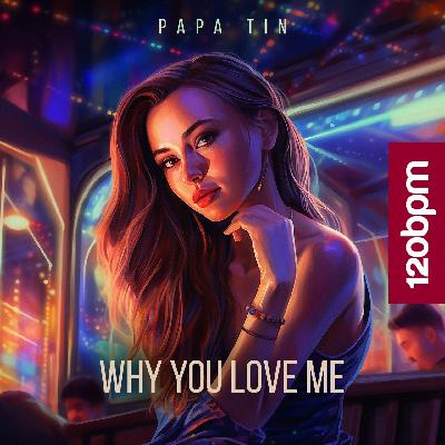 Papa Tin - Why You Love Me (Original Mix)