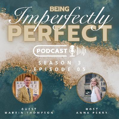 The Art of Being Imperfectly Perfect with Martin Thompson