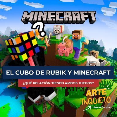 ARTE INQUIETO: EL PODCAST | EP. 09 ¿QUÉ RELACIÓN HAY ENTRE EL CUBO DE RUBIK Y MINECRAFT?