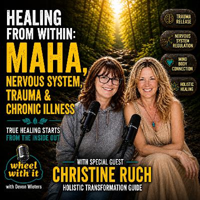 Healing From Within: Nervous System, Trauma, MAHA & Chronic Illness | Christine Ruch | Wheel With It Podcast