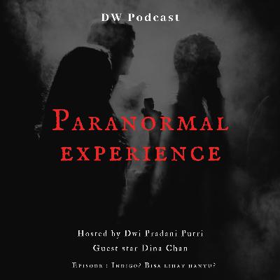 Paranormal Experience #1 Indigo? Bisa Lihat Hantu?