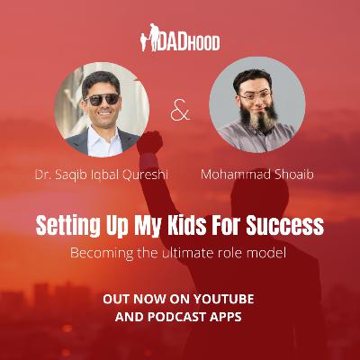 35 | Dr. Saqib Iqbal Qureshi | Setting Up My Kids For Success | Becoming The Ultimate Role Model 35 | Dr. Saqib Iqbal Qureshi | Setting Up My Kids For Success | Becoming The Ultimate Role Model