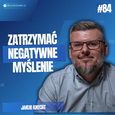 Jak negatywne myślenie zmienia Twoje życie? - Jakub Knecht